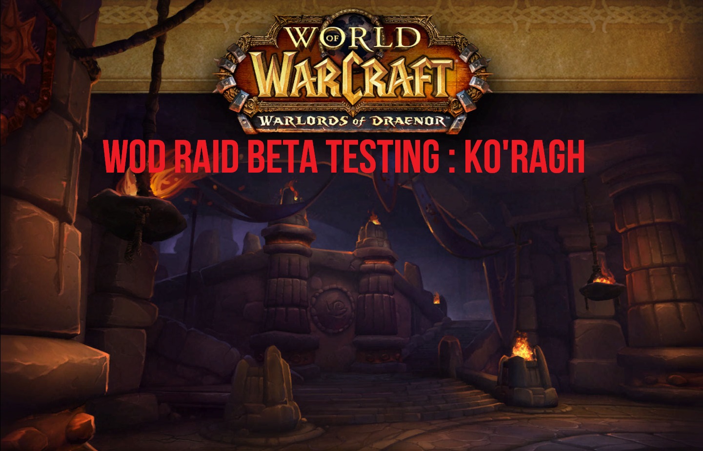 WoD Raid Beta Testing : Ko’Ragh
