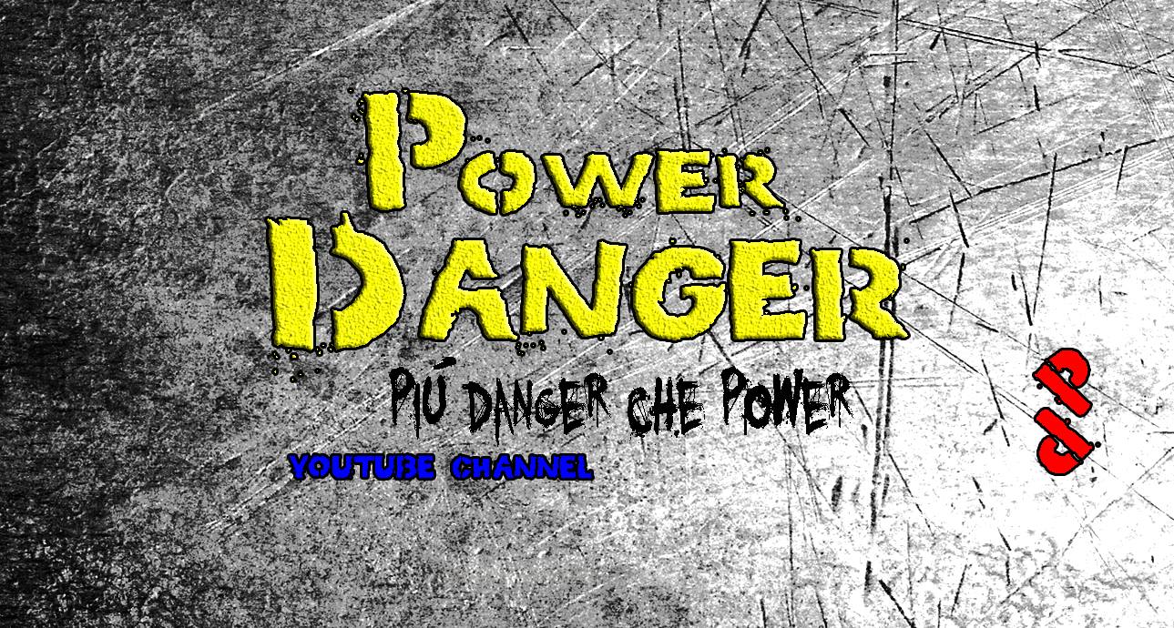 Power Danger – più DANGER! che Power