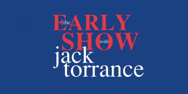 The Early Show – il nuovo programma di JackTorrance