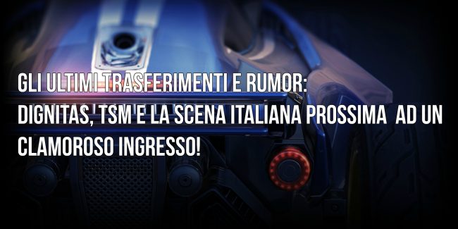 Rocket League, trasferimenti e rumor 2#: nuovi coach per Dignitas e TSM, cosa sta per succedere in Italia?