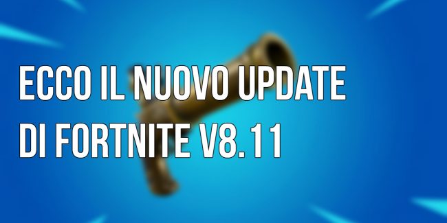 Fortnite: ecco il nuovo update v8.11!