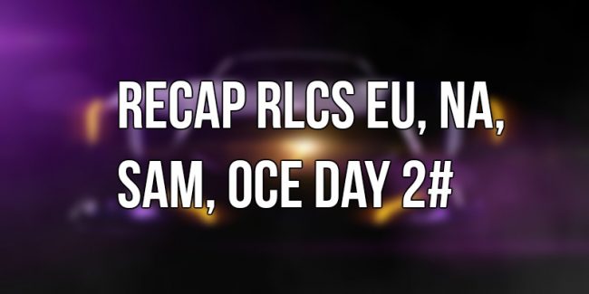 Recap Day 2# Open Qualifier RLCS EU, NA, SAM, OCE
