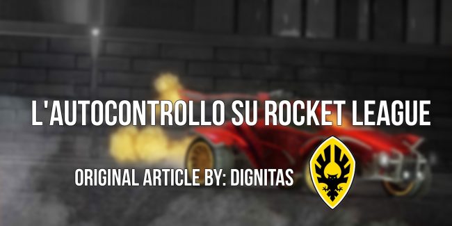 Rocket League: l’importanza dell’autocontrollo e come lavorarci su!
