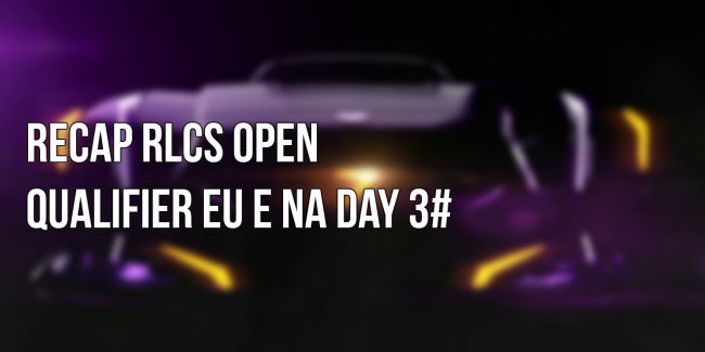ROCKET LEAGUE: Recap RLCS Open Qualifier EU e NA Day 3#
