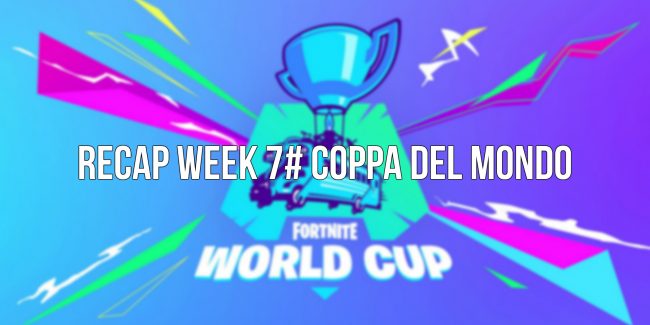 Fortnite: Recap Week 7# Coppa del Mondo