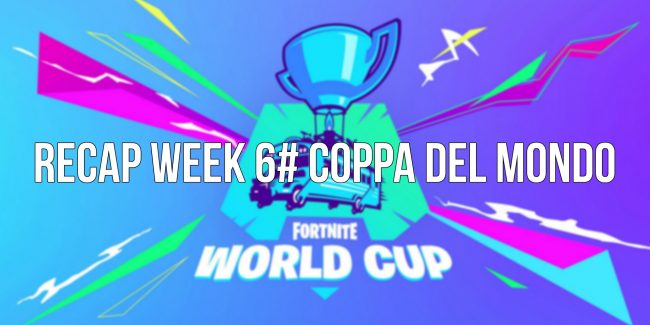 Fortnite: Recap Week 6# Coppa del Mondo
