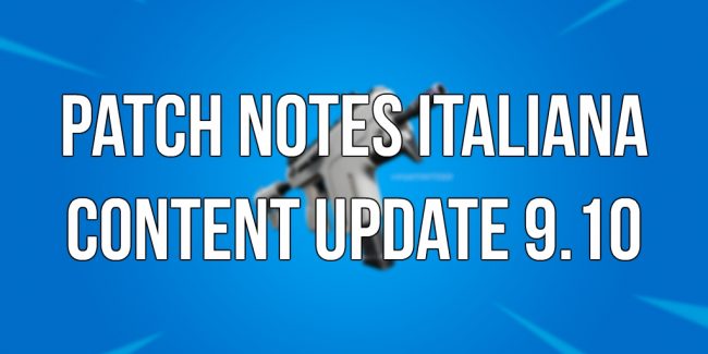 Fortnite: Patch Notes Italiana Content Update 9.10
