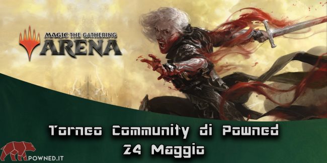 Torneo Community Powned MTG Arena del 24 Maggio – Chi è il più forte della Community?
