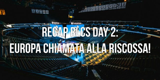RLCS Recap Day 2: Potenza NA, Europa chiamata alla riscossa!
