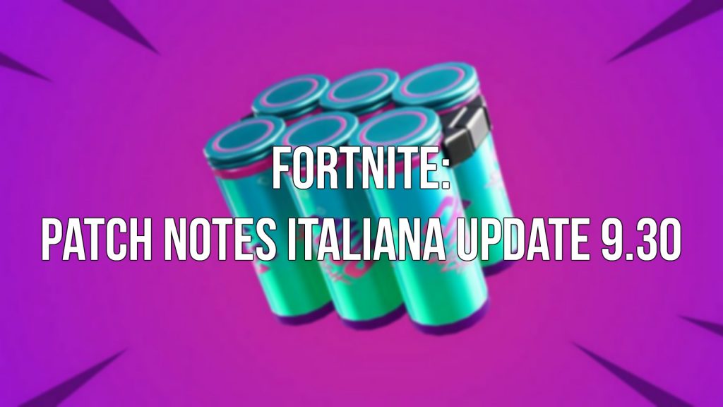 Patch notes italiana Fortnite update 9.30