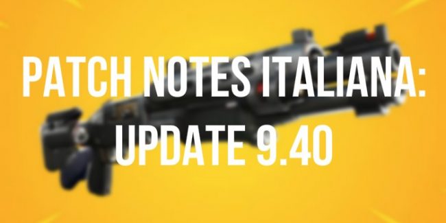 Fortnite: Patch Notes italiana ufficiale update 9.40