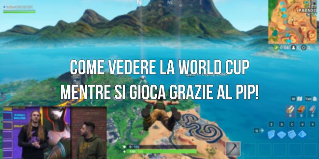 Fortnite: Come guardare la World Cup mentre si gioca con la modalità Picture-in-Picture