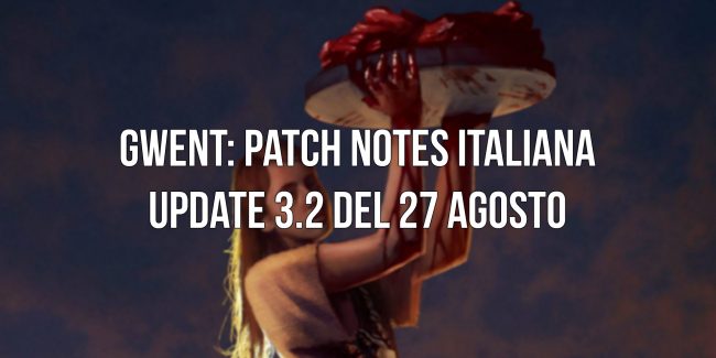 Patch Notes italiana update 3.2 Gwent
