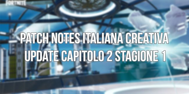 Fortnite: Patch notes italiana Creativa update Capitolo 2 Stagione 1