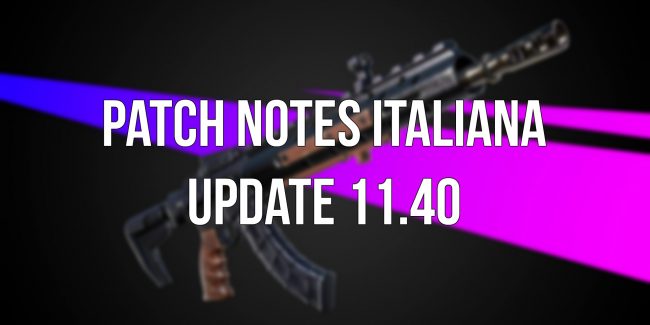 Fortnite: Patch Notes italiana update 11.40