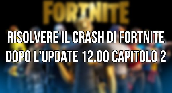 Fortnite: Come risolvere il crash del gioco dell’update 12.00