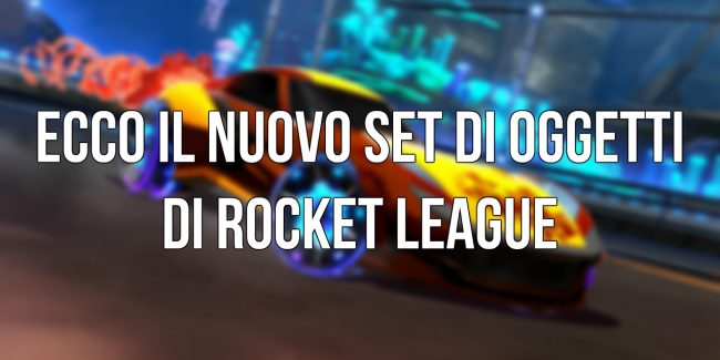 Rocket League: Ecco il Set di oggetti in arrivo a Marzo